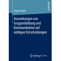 Auswirkungen von Gruppenbildung und Kommunikation auf ambigue Entscheidungen, Fachbücher von Jürgen Simon