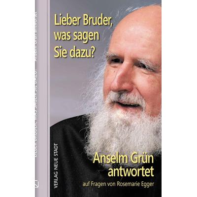 Lieber Bruder, was sagen Sie dazu? Anselm Grün antwortet, Gebundene Ausgabe von Pater Anselm Grün,Rosemarie Egger, Neue Stadt