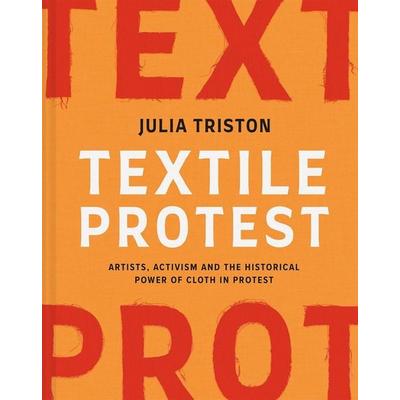 Textile Protest, Gebundene Ausgabe von Julia Triston, Abrams & Chronicle Books, 978-1-84994-907-1