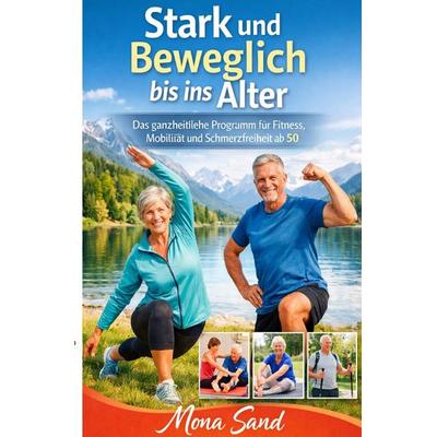 Stark und Beweglich bis ins Alter, Taschenbuch von Mona Sand, Epubli, 978-3-565-38296-5