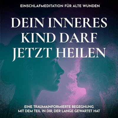 Dein inneres Kind darf jetzt heilen - Einschlafmeditation für alte Wunden - Raphael Kempermann, Audio, 4070169962637
