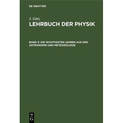Die wichtigsten Lehren aus der Astronomie und Meteorologie, Gebundene Ausgabe von J. Götz, De Gruyter, 978-3-11-243647-9