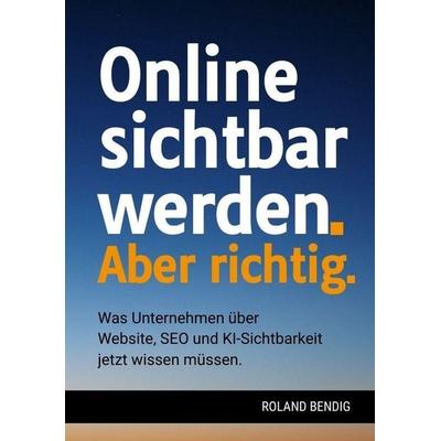Online sichtbar werden. Aber richtig., Taschenbuch von Roland Bendig, Tredition, 978-3-567-01363-8
