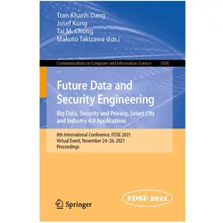 Future Data and Security Engineering. Big Data, Security and Privacy, Smart City and Industry 4.0 Ap, Fachbücher von Tran Khanh Dang, Tai M. Chung, Josef Küng, Makoto Takizawa