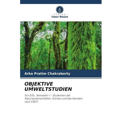 OBJEKTIVE UMWELTSTUDIEN, Taschenbuch von Arka Pratim Chakraborty, Verlag Unser Wissen, 978-620-4-86729-8
