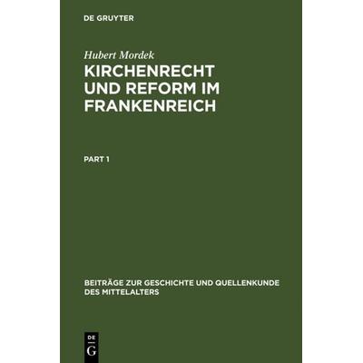Kirchenrecht und Reform im Frankenreich, Gebundene Ausgabe von Hubert Mordek, De Gruyter, 978-3-11-001826-4