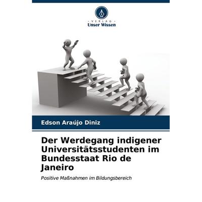 Der Werdegang indigener Universitätsstudenten im Bundesstaat Rio de Janeiro, Taschenbuch von Edson Araújo Diniz, Verlag Unser Wissen,