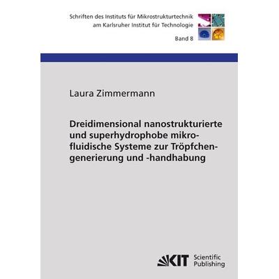 Dreidimensional nanostrukturierte und superhydrophobe mikrofluidische Systeme zur Tröpfchengenerierung und -handhabung, Taschenbuch von Laura