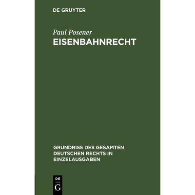 Eisenbahnrecht, Gebundene Ausgabe von Paul Posener, De Gruyter, 978-3-11-263385-4