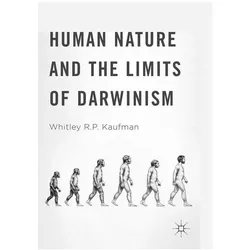 Human Nature and the Limits of Darwinism, Fachbücher von Whitley R.P. Kaufman