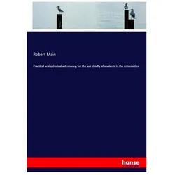 Practical and spherical astronomy, for the use chiefly of students in the universities, Schulbücher von Robert Main