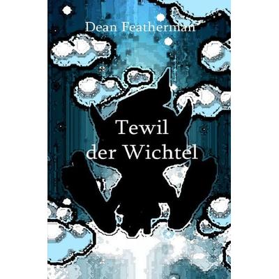 Tewil der Wichtel, Taschenbuch von Dean Featherman, Epubli, 978-3-7418-6445-2