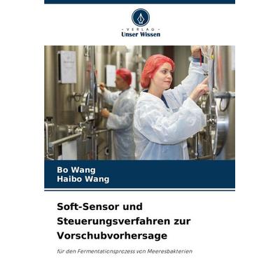 Soft-Sensor und Steuerungsverfahren zur Vorschubvorhersage, Taschenbuch von Pu Wang,Haibo Wang, Verlag Unser Wissen, 978-620-7-36920-1
