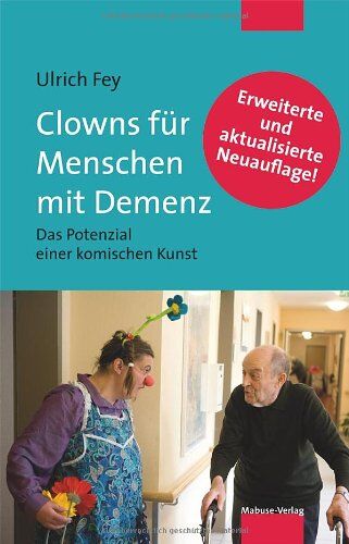 Ulrich Fey - Clowns für Menschen mit Demenz. Das Potenzial einer komischen Kunst. Mit einem Vorwort von Prof. Dr. Dr. Rolf Dieter Hirsch - Preis vom 16.10.2026 11:41:07 h