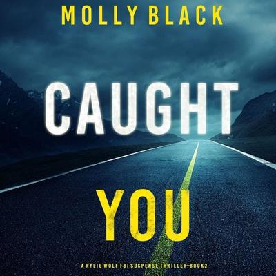 Caught You (A Rylie Wolf FBI Suspense Thriller—Book Two) - Molly Black, Audio, 9781094321592