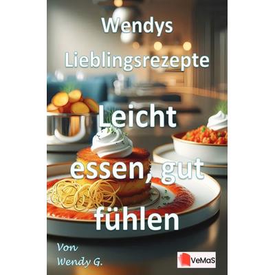 Wendys Lieblingsrezepte - Leicht essen, gut fühlen, Taschenbuch von Wendy G., Epubli, 978-3-565-18393-7