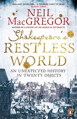 MacGregor, Dr Neil - Shakespeare's Restless World: An Unexpected History in Twenty Objects - Preis vom 13.10.2026 19:28:25 h