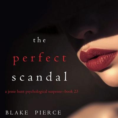 The Perfect Scandal (A Jessie Hunt Psychological Suspense Thriller—Book Twenty-Three) - Blake Pierce, Audio, 9781094322452