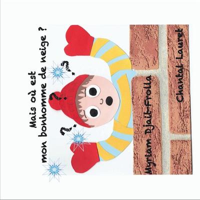 Mais où est mon bonhomme de neige, Gebundene Ausgabe von Chantal Lauret,Myriam Djait-Frolla, BoD – Books on Demand – Frankreich, 978-2-322-22954-3