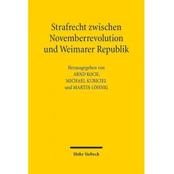 Strafrecht zwischen Novemberrevolution und Weimarer Republik, Fachbücher von Martin Löhnig, Michael Kubiciel, Arnd Koch