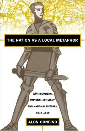 Alon Confino - The Nation as a Local Metaphor: Wurttemberg, Imperial Germany, and National Memory, 1871-1918: Wurttemburg, Imperial Germany, and National Memory, 1871-1918 - Preis vom 11.10.2026 15:43:13 h