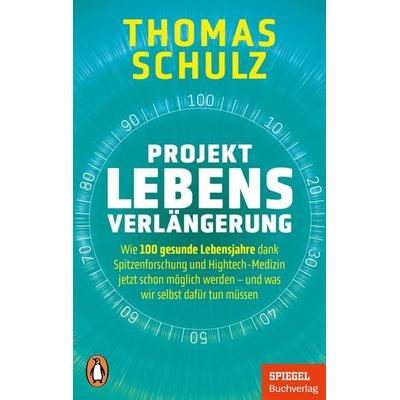 Projekt Lebensverlängerung, Taschenbuch von Thomas Schulz, Penguin, 978-3-328-11418-5