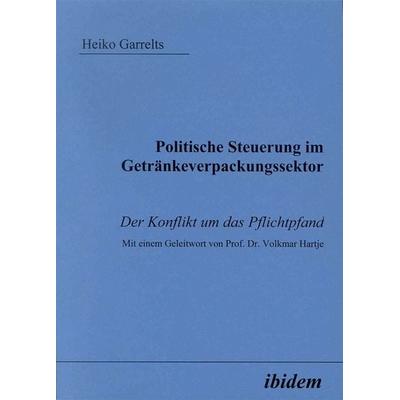 Politische Steuerung im Getränkeverpackungssektor, Taschenbuch von Heiko Garrelts, Ibidem, 978-3-89821-363-9