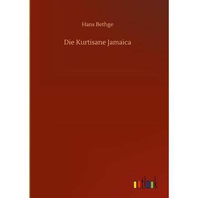 Die Kurtisane Jamaica, Gebundene Ausgabe von Hans Bethge, Outlook, 978-3-7523-7148-2