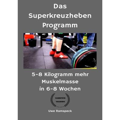 Das Superkreuzheben Programm, Taschenbuch von Uwe Ramspeck, Epubli, 978-3-7418-8646-1
