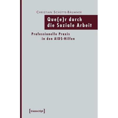 Que(e)r durch die Soziale Arbeit, Taschenbuch von Christian Schütte-Bäumner, Transcript, 978-3-89942-717-2