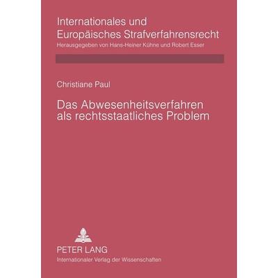 Das Abwesenheitsverfahren als rechtsstaatliches Problem, Taschenbuch von Christiane Paul, Peter Lang GmbH, Internationaler Verlag der Wissenschaften,