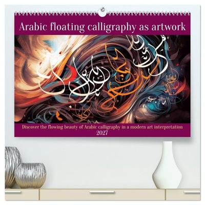 Arabic floating calligraphy as artwork (High Quality Premium Wall Calendar 2027 DIN A2 landscape),CALVENDO 12 Month Wall Calendar