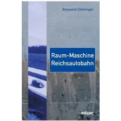 Raum-Maschine Reichsautobahn, Fachbücher von Benjamin Steininger
