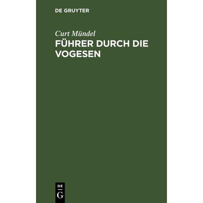 Führer durch die Vogesen, Gebundene Ausgabe von Curt Mündel, De Gruyter, 978-3-11-262473-9