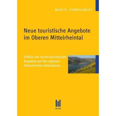 Neue touristische Angebote im Oberen Mittelrheintal, Taschenbuch von Marcel Dombrowsky, Akademische Verlagsgemeinschaft München, 978-3-86924-014-5