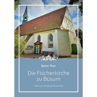 Die Fischerkirche zu Büsum, Gebundene Ausgabe von Rainer Thun, Lutherische V.-G., 978-3-87503-299-4