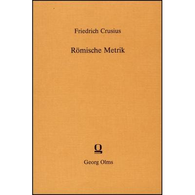 Römische Metrik, Taschenbuch von Friedrich Crusius, Georg Olms Verlag, 978-3-487-07532-7
