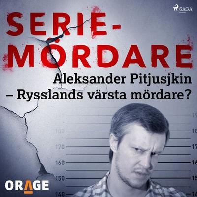 Aleksander Pitjusjkin – Rysslands värsta mördare? - Orage, Audio, 9788726274097