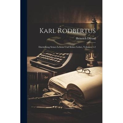 Karl Rodbertus, Taschenbuch von Heinrich Dietzel, Legare Street Press, 978-1-02-283211-4