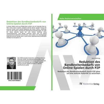 Reduktion des Bandbreitenbedarfs von Online-Spielen durch P2P, Taschenbuch von Arne Schmieg, AV Akademikerverlag, 978-3-639-49460-0