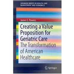 Creating a Value Proposition for Geriatric Care, Fachbücher von James S Powers