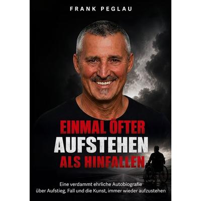 Einmal öfter aufstehen als hinfallen, Taschenbuch von Frank Peglau,Enikö Peglau-Béres, BoD – Books on Demand, 978-3-696-37592-8