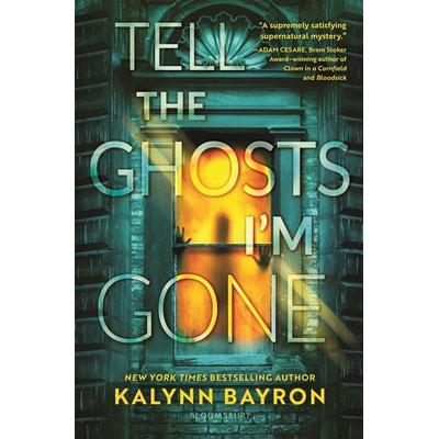 Tell the Ghosts I'm Gone, Gebundene Ausgabe von Kalynn Bayron, Bloomsbury USA, 978-1-5476-1589-6