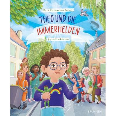 Theo und die Immerhelden, Gebundene Ausgabe von Ruth Katharina Breuer, Brunnen Verlag GmbH, 978-3-7655-4602-0