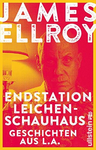 James Ellroy - Endstation Leichenschauhaus: Geschichten aus L.A. Reportagen, Autobiografisches und Kurzprosa vom Großmeister der Kriminalliteratur - Preis vom 09.10.2026 07:28:09 h