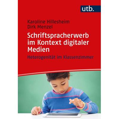 Schriftspracherwerb im Kontext digitaler Medien, Taschenbuch von Karoline Hillesheim,Dirk Menzel, Utb GmbH, 978-3-8252-6041-5