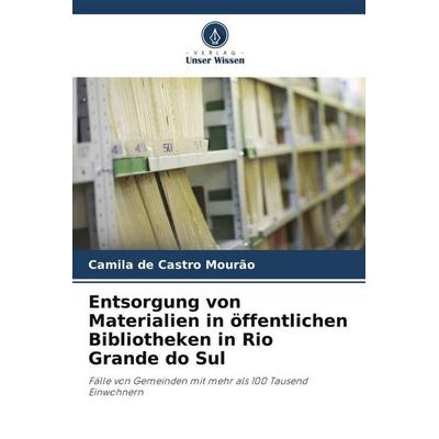 Entsorgung von Materialien in öffentlichen Bibliotheken in Rio Grande do Sul, Taschenbuch von Camila de Castro Mourão, Verlag Unser Wissen,