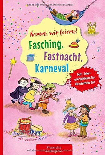 Suse Klein - Komm, wir feiern! Fasching, Fastnacht, Karneval: Fest-, Feier- und Spielideen für die närrische Zeit (Die Praxisreihe für Kindergarten und Kita) - Preis vom 15.10.2026 23:06:25 h