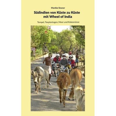 Südindien von Küste zu Küste, mit Wheel of India, Taschenbuch von Marbie Stoner, BoD – Books on Demand, 978-3-696-38949-9