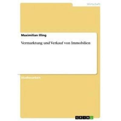 Vermarktung und Verkauf von Immobilien, Taschenbuch von Maximilian Illing, GRIN, 978-3-668-94640-8